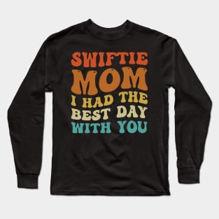 Swiftie Mom I Had The Best Day With You Funny Mothers Day Long Sleeve T-Shirt